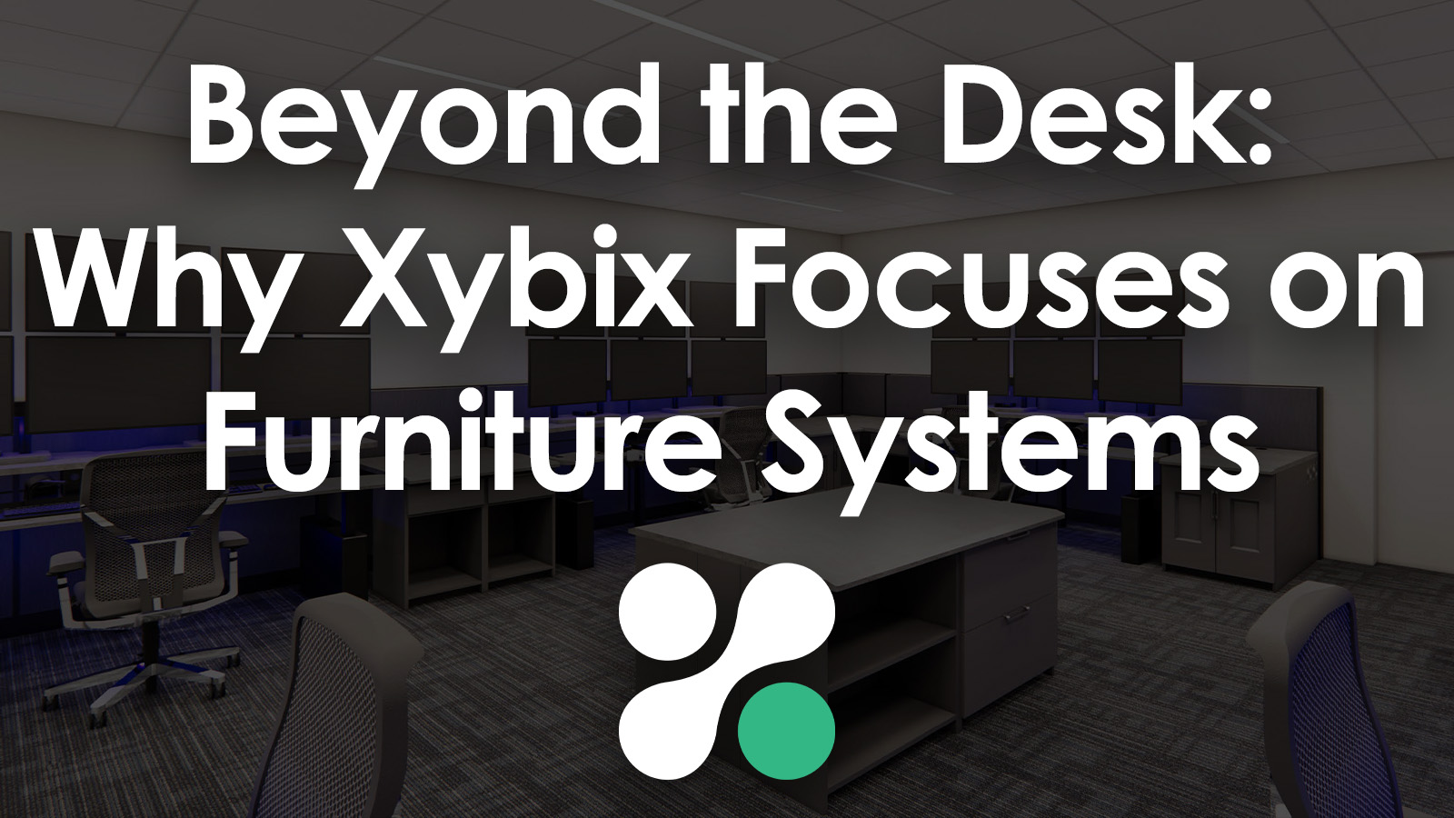 Beyond the Desk: Why Xybix Focuses on Furniture Systems