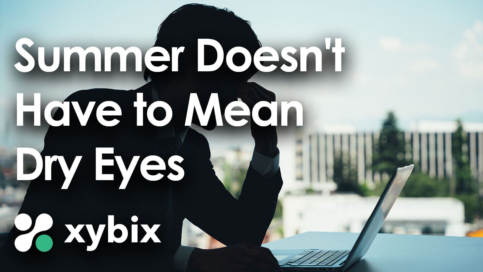 Summer Doesn't Have to Mean Dry Eyes