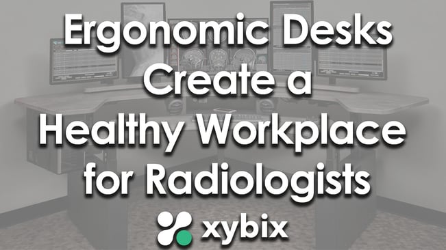 Ergonomic Desks Create a Healthy Workplace for Radiologists