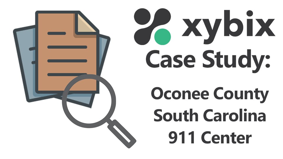 Why Xybix Oconee County, South Carolina, 911 Center Case Study